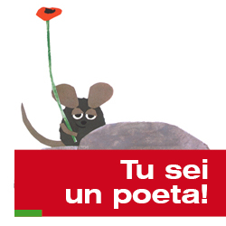 Tu sei un poeta!