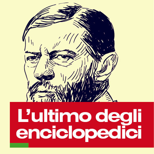 L’ultimo degli enciclopedici